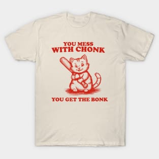 Funny Chonky Cat - Mess with Chonk you get the Bonk, Retro Cartoon T-Shirt